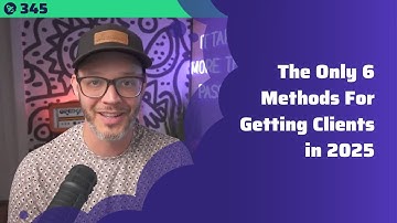 345: The Only 6 Methods For Getting Clients in 2025