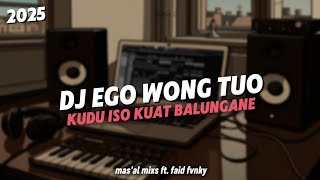 DJ EGO WONG TUO | KUDU ISO KUAT BALUNGANE SONG VIRAL TERBARU 2025