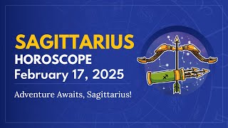 Daily SAGITTARIUS Horoscope (February 17, 2025) ♐️ 🌟 Adventure Awaits, Sagittarius!