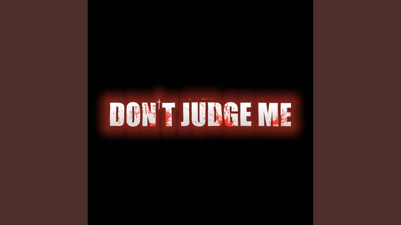 DONT JUDGE ME