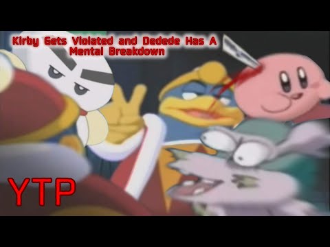 YTP Kirby Gets Violated And Dedede Has A Mental Breakdown 