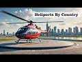 Top Countries with the Most Heliports in the World | Heliports Around the World  Country Comparison!