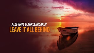 Alleviate & Anklebreaker - Leave It All Behind (Official Audio) [Copyright Free Music]