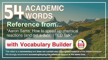 54 Academic Words Ref from "Aaron Sams: How to speed up chemical reactions (and get a date) | TED"