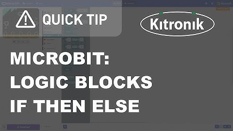 microbit MakeCode Editor - Logic Blocks - If True Then Else - Kitronik