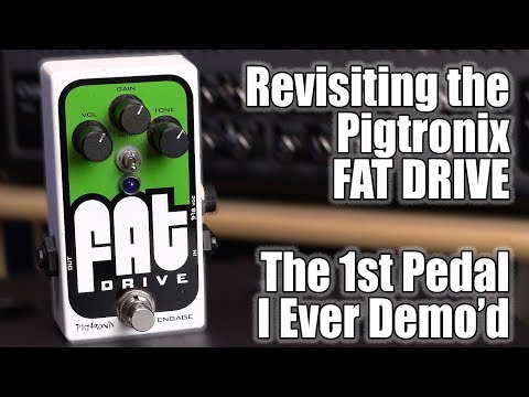 Revisiting the Pigtronix FAT Drive - Do I Still Like the First Pedal I Ever  Demoed? (Episode 118)