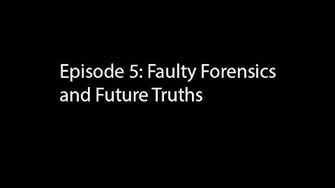 Episode 5: Faulty Forensics and Future Truths