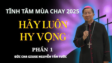Hãy Luôn Hy Vọng Dù Đời Có Đổi Thay | Bài Giảng Tĩnh Tâm Mùa Chay 2025–Đức Cha Giuse Nguyễn Tấn Tước