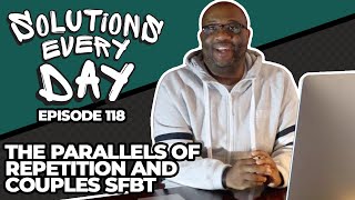 Solutions Every Day Episode 118: The Parallels of Repetition and Couples SFBT