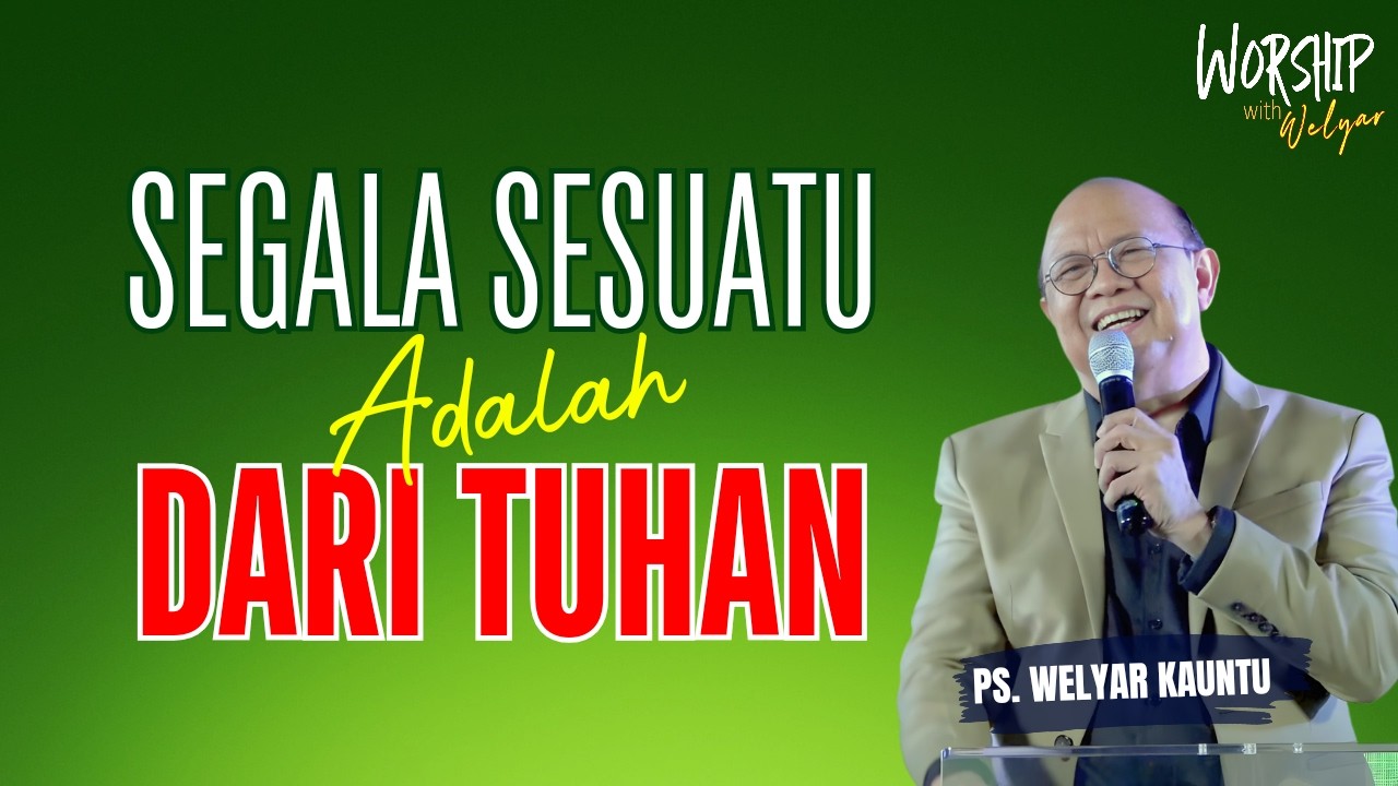 SEGALA SESUATU ADALAH DARI TUHAN || WORSHIP WITH WELYAR - 6 MARET 2026
