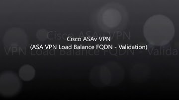 18. COVID-19: Cisco VPN: ASAv VPN Load Balancing: Redirect FQDN