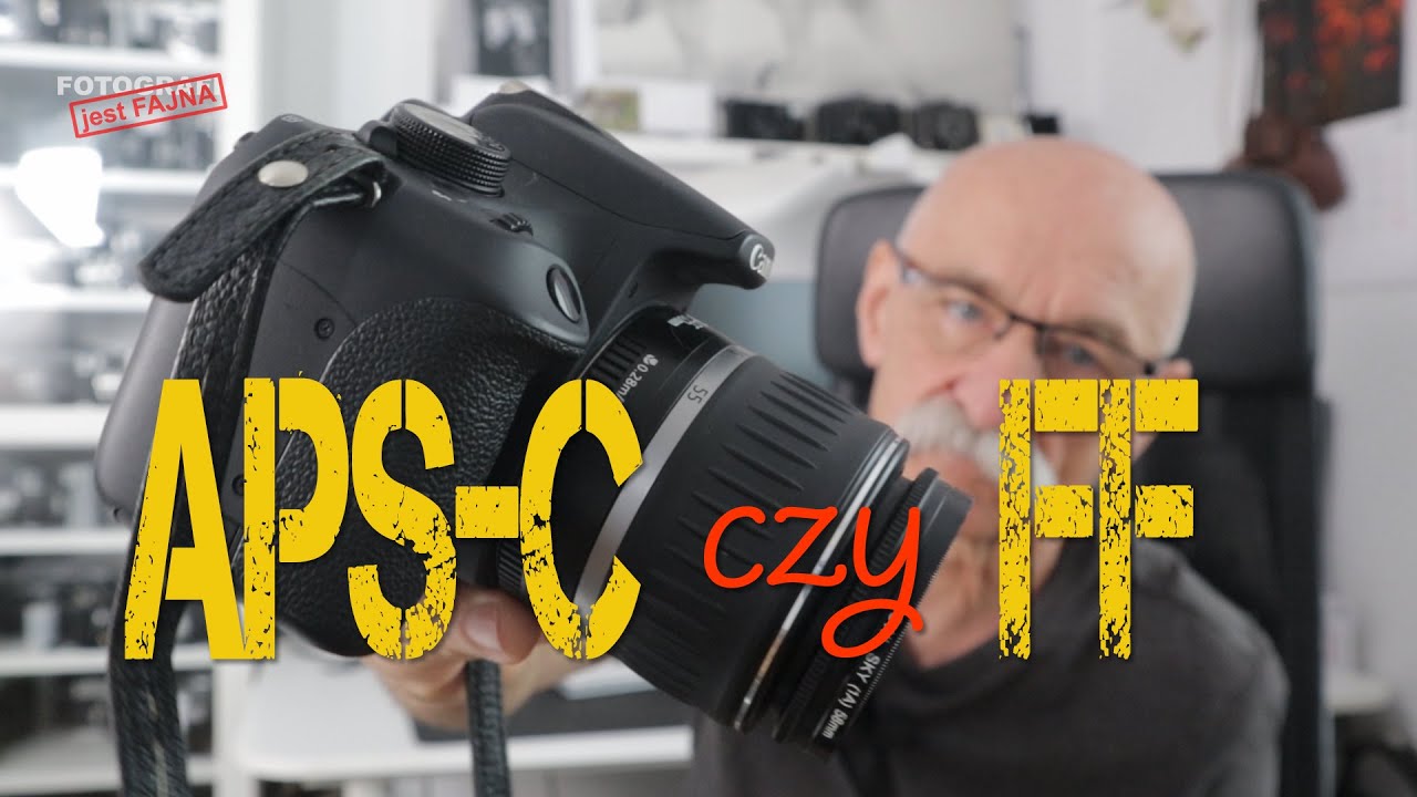 APS-C czy pełna klatka  - Fotografia jest Fajna