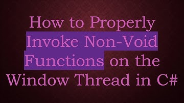How to Properly Invoke Non-Void Functions on the Window Thread in C#