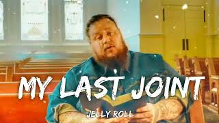 Jelly Roll - My Last Joint (Lyrics