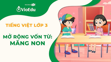 Tiếng Việt Lớp 3 | Mở Rộng Vốn Từ Về Măng Non | VioEdu TV