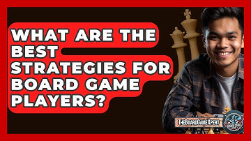 What Are the Best Strategies for Board Game Players? - The Board Game Xpert