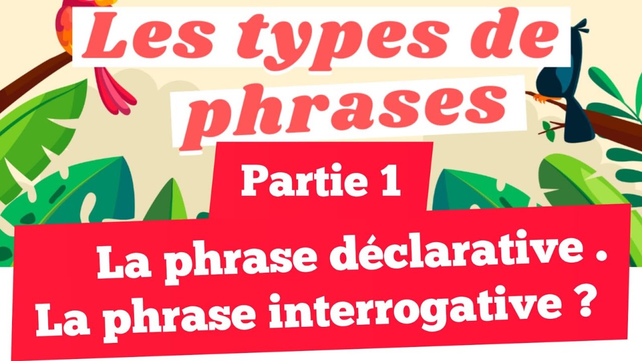 grammaire leçon N 5:Les types de phrases p1 :la phrase déclarative et ...