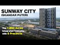 Sunway City Iskandar Puteri - The 1,800 Acres Integrated Township with 6 Precincts