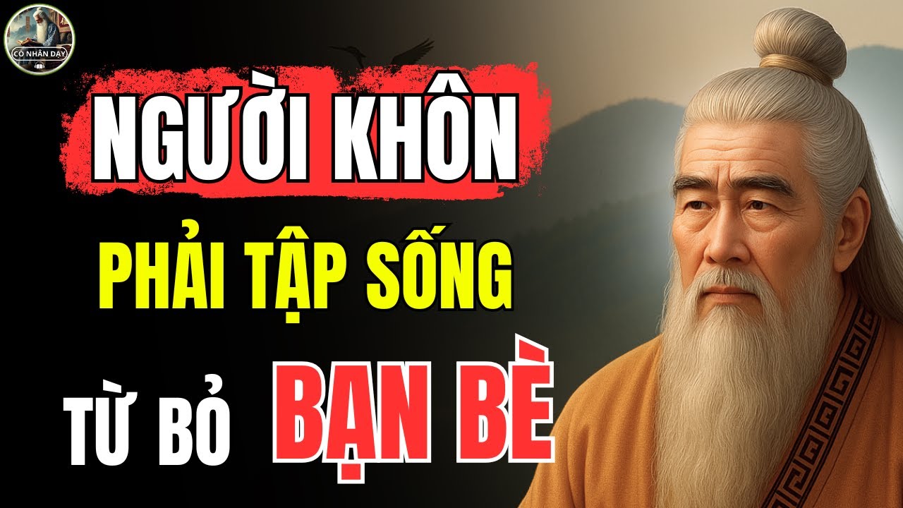 Outline Video Triết Lý Cổ Nhân – NGƯỜI KHÔN phải phân biệt rõ AI LÀ BẠN - AI LÀ BÈ | Cổ Nhân Dạy