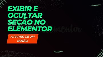 Como Expandir e Recolher Seção no Elementor Gratuito (Exibir e Ocultar Seção)