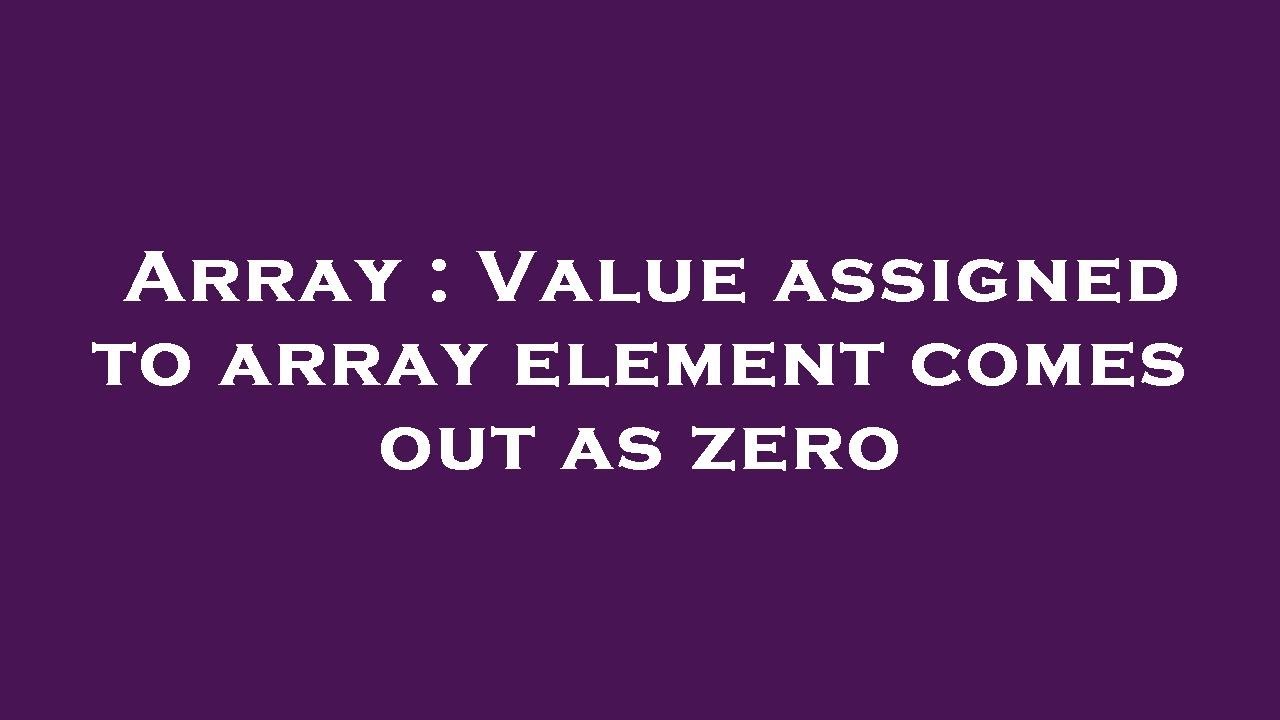 array-value-assigned-to-array-element-comes-out-as-zero-youtube