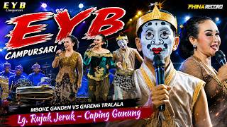 GARENG TRALALA VS MBOKE GANDEN - RUJAK JERUK - CAPING GUNUNG - EYB CAMPURSARI