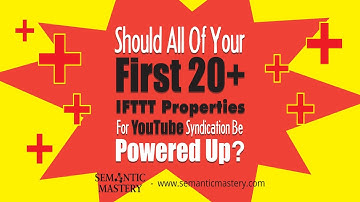 Should All Of Your First 20+ IFTTT Properties For YouTube Syndication Be Powered Up?