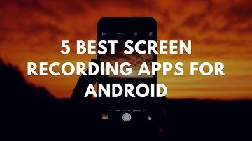5 Best Free Screen Recorders For Android