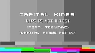 Capital Kings - THIS IS NOT A TEST (feat. TobyMac) (Capital Kings Remix)