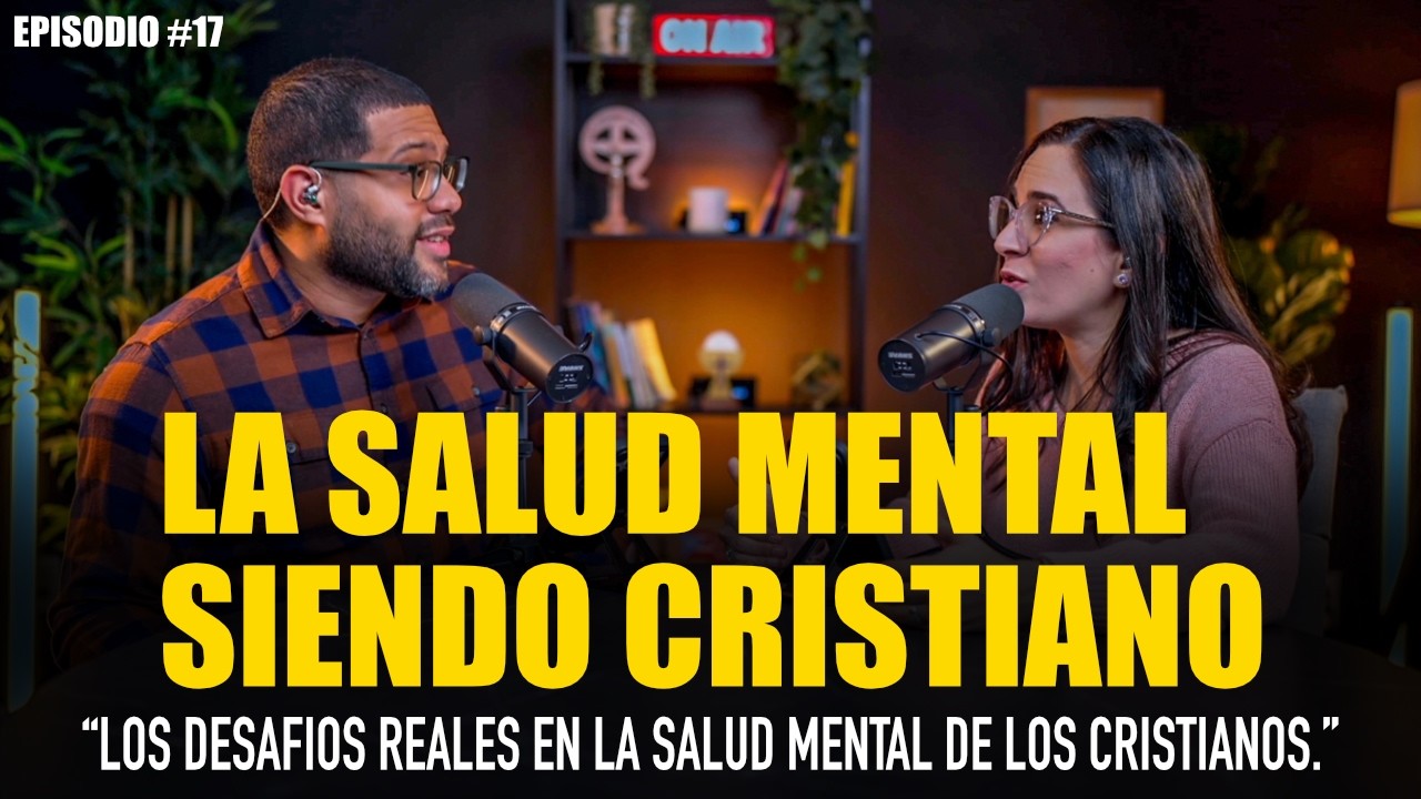 LA SALUD MENTAL EN LOS CRISTIANOS 17| SABIAMENTE Podcast- Nelly & Carlos