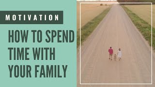 How To Spend Time With Your Family