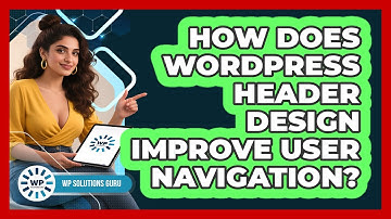 How Does WordPress Header Design Improve User Navigation? - WP Solutions Guru
