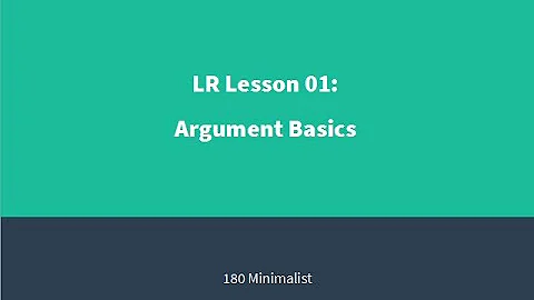 LSAT Logical Reasoning Lesson 01 - Argument Basics