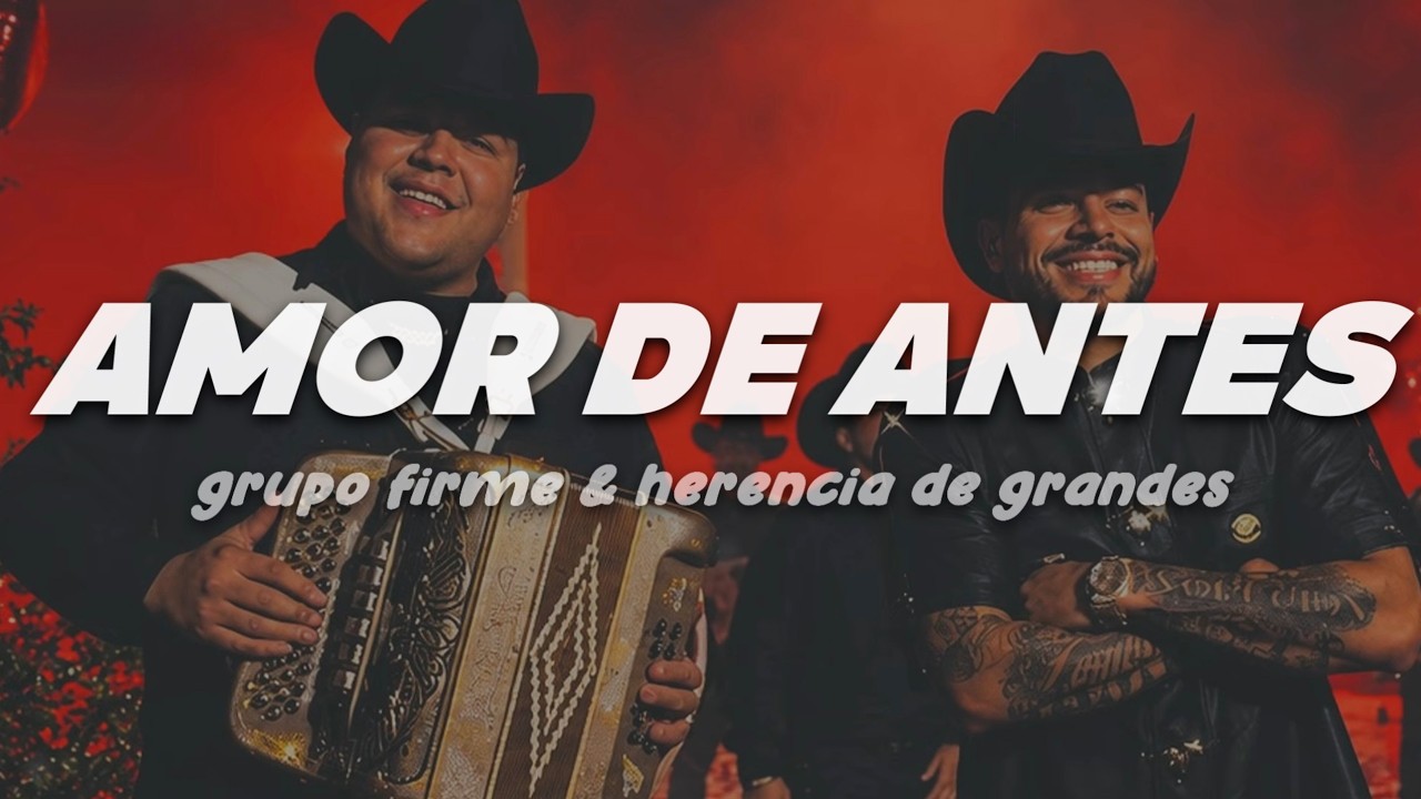 Grupo Firme, Herencia de Grandes - Amor De Antes | Letra
