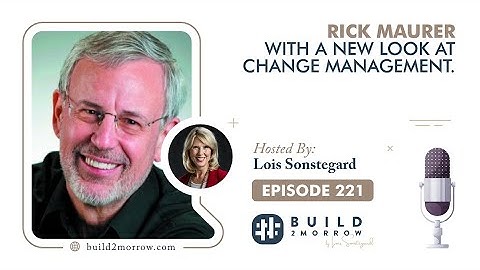 Rick Maurer with a New Look at Change Management