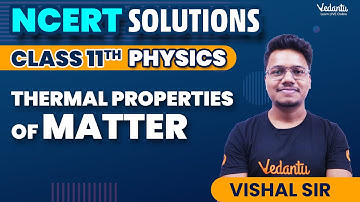 Thermal Properties of Matter Class 11 Physics | Chapter 10 NCERT Solutions (Ques 1 - 20) | CBSE