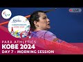 Para Athletics | Kobe 2024 - Day 7 Morning Session | World Championships