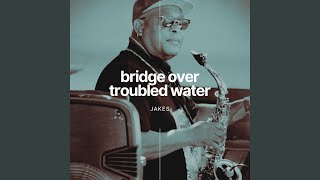 Bridge Over Troubled Water