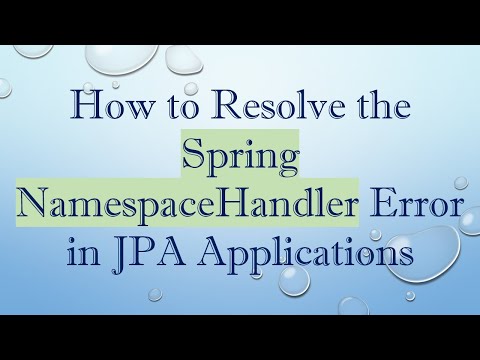 How to Resolve the Spring NamespaceHandler Error in JPA Applications