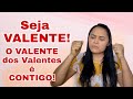 Seja VALENTE o Valente dos VALENTES É CONTIGO!                    #CaféComFÉ 999