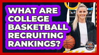 What Are College Basketball Recruiting Rankings?