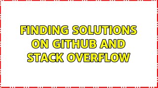 Finding solutions on GitHub and Stack Overflow (2 Solutions!!)
