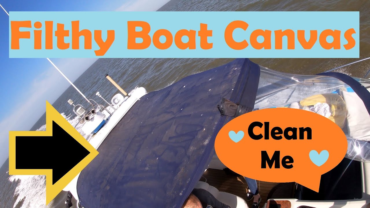 Filthy Canopy Drastic Action For Our Boat Canvas YouTube