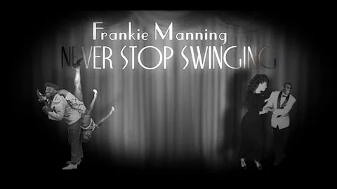 Frankie Manning - Never Stop Swinging!