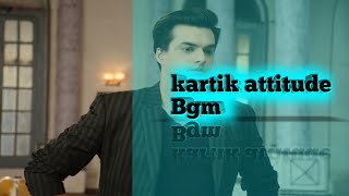 kartik auttitude BGM | Yeh Rishta Kya Kehlata Hai