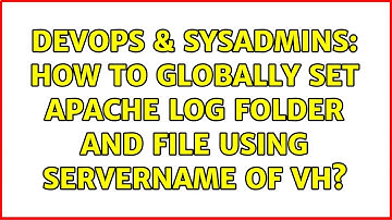DevOps & SysAdmins: How to globally set Apache log folder and file using ServerName of VH?