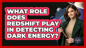 What Role Does Redshift Play In Detecting Dark Energy? - Astronomy Made Simple