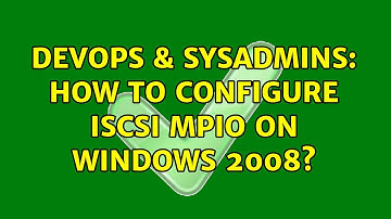 DevOps & SysAdmins: How to configure iSCSI MPIO on Windows 2008? (4 Solutions!!)
