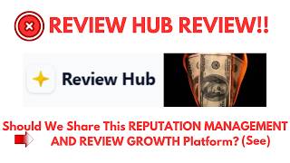 ReviewHub Review- Should We Share This REPUTATION MANAGEMENT AND REVIEW GROWTH Platform?(SEE)
