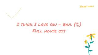 I think I love you - Byul (별) (eng - myan - kor) Full house ost lyrics